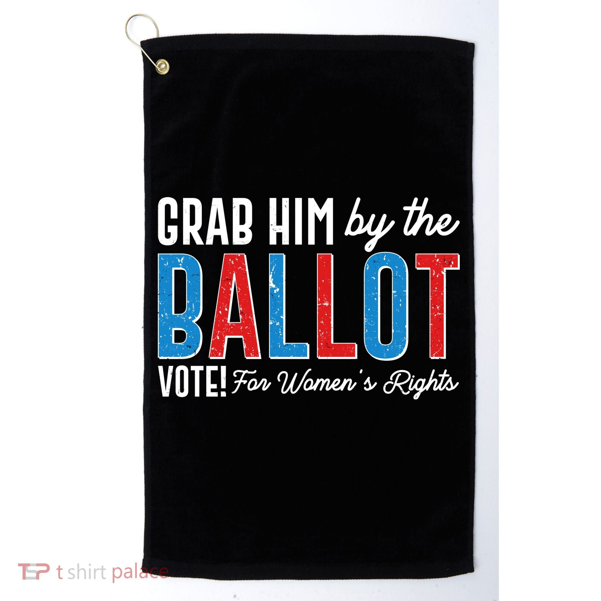 Grab Him By The Ballot Vote For Womens Rights Golf Towel