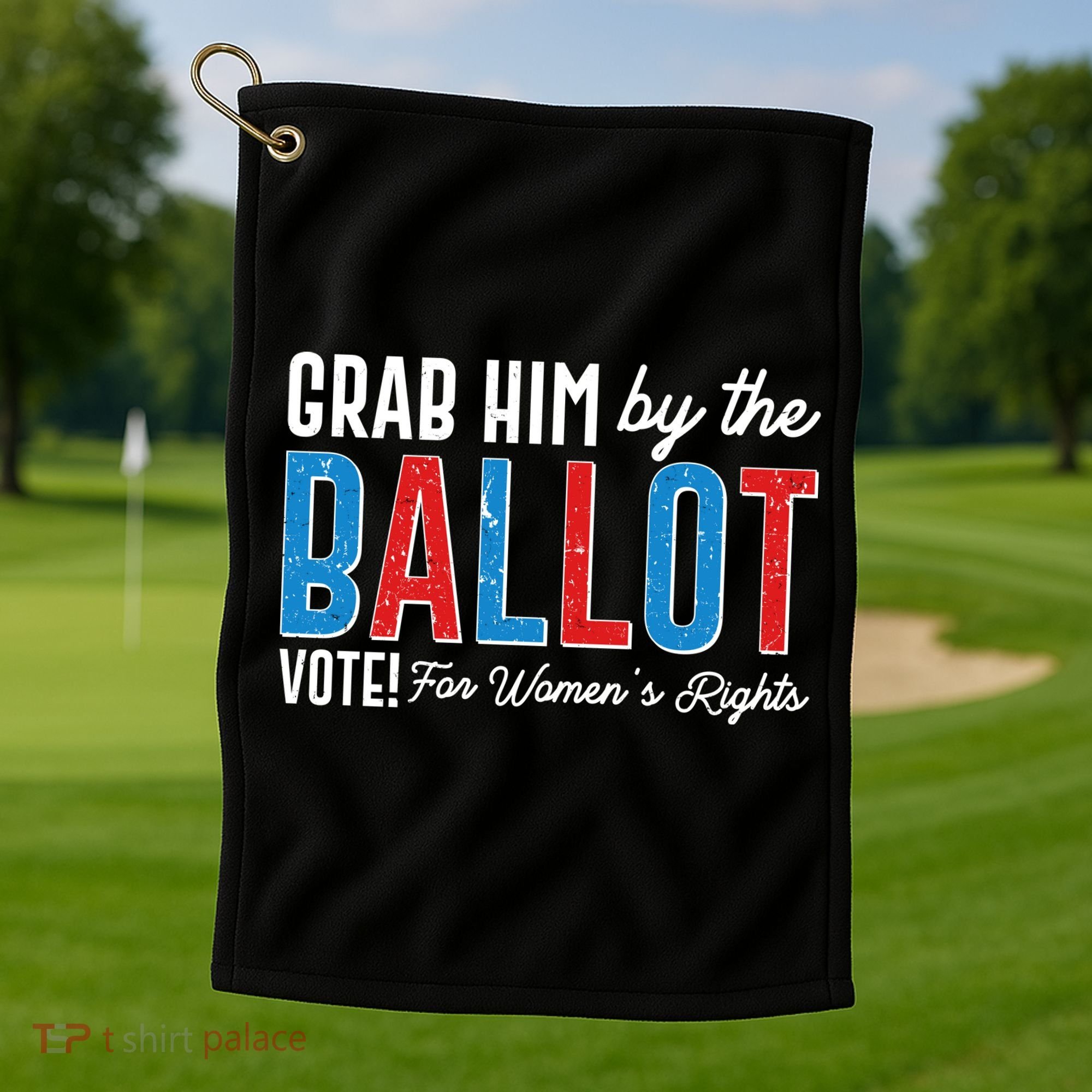 Grab Him By The Ballot Vote For Womens Rights Golf Towel