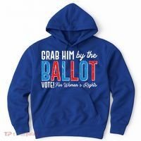 Grab Him By The Ballot Vote For Womens Rights Hoodie thumb 0