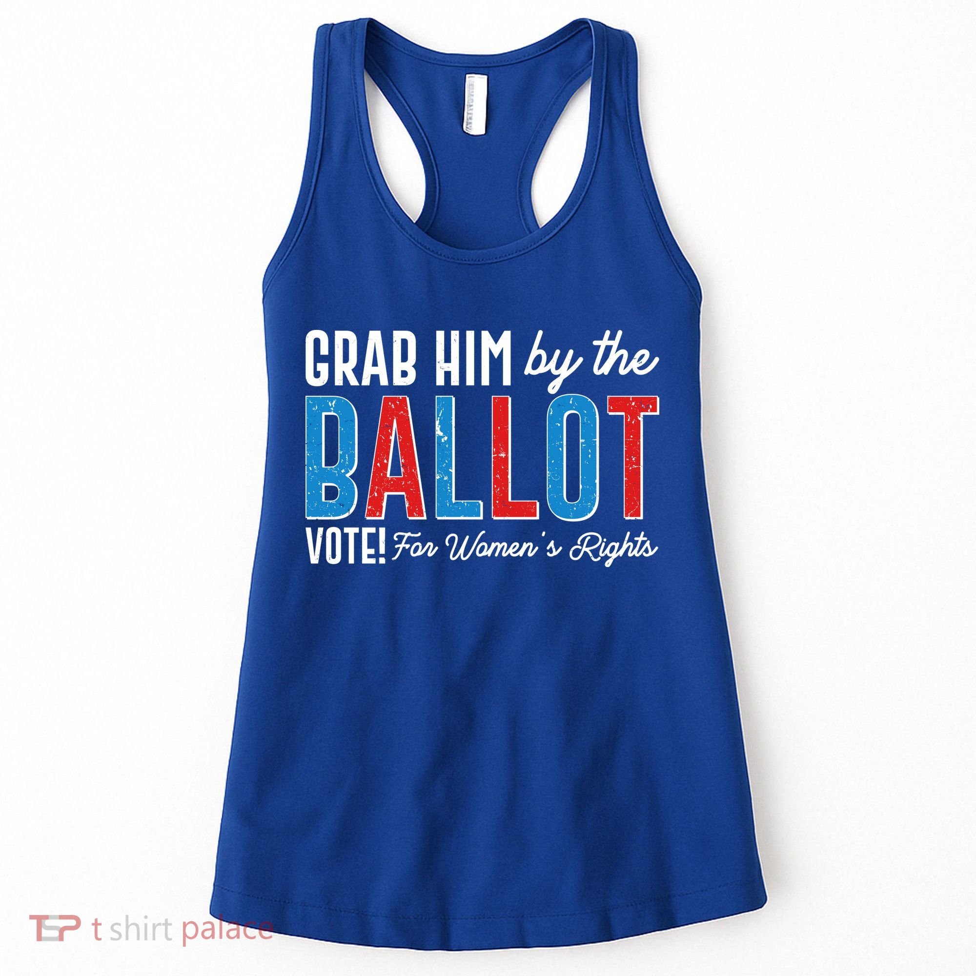 Grab Him By The Ballot Vote For Womens Rights Women's Tank Top