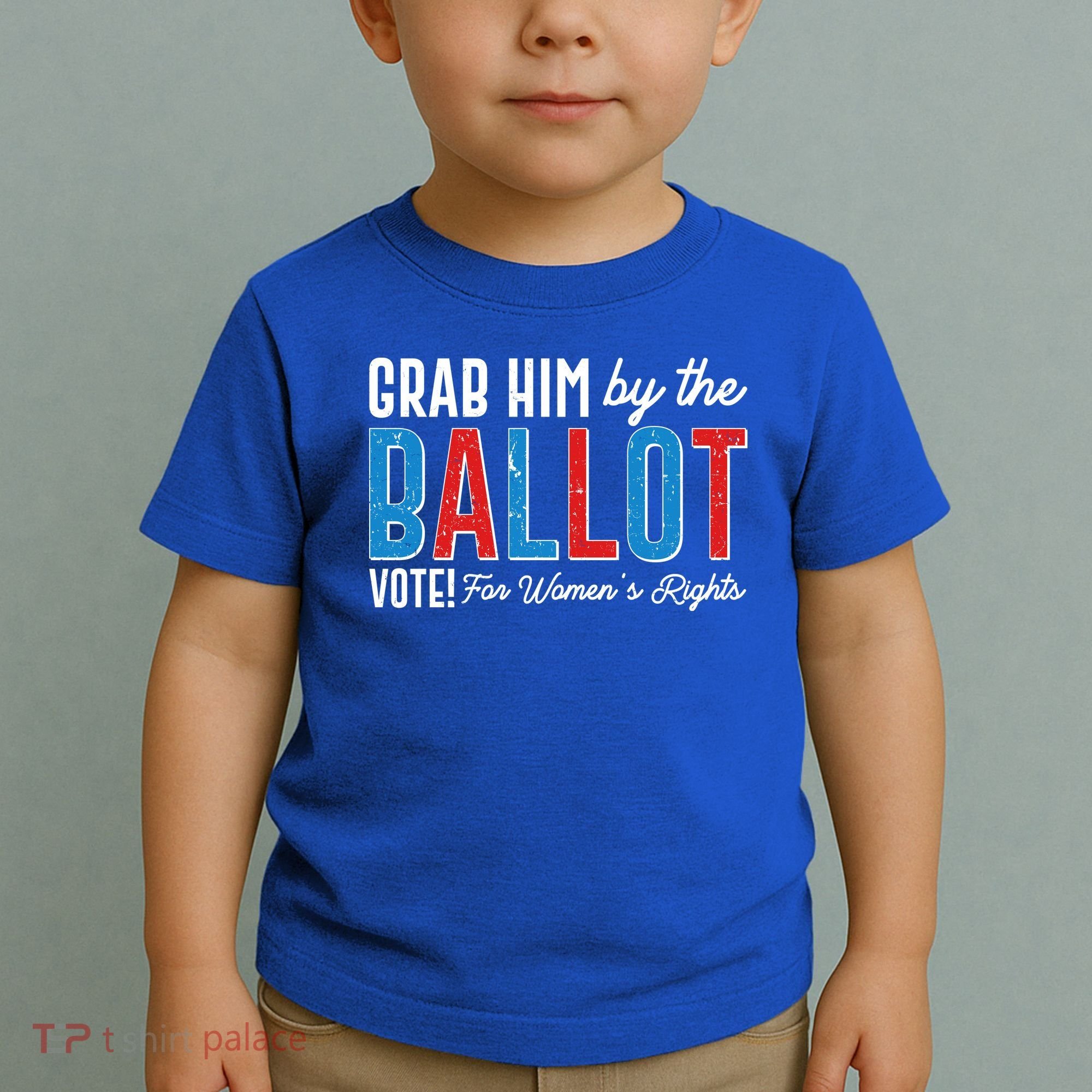 Grab Him By The Ballot Vote For Womens Rights Toddler T-Shirt