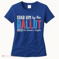 Grab Him By The Ballot Vote For Womens Rights Women's T-Shirt thumb 0
