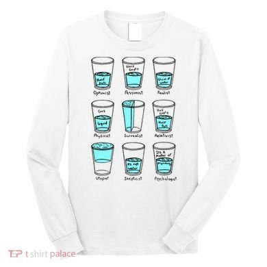 Glass half empty funny meme Psychologist Edition  Long Sleeve Shirt
