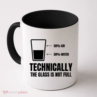 Glass Half Full Funny Technically Not Empty Sarcastic Coffee Mug