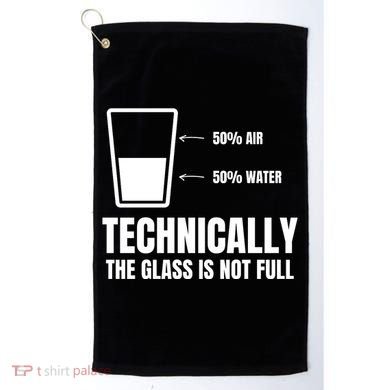 Glass Half Full Funny Technically Not Empty Sarcastic Golf Towel