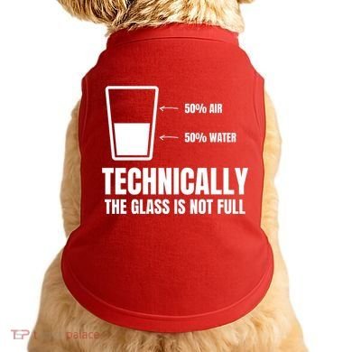 Glass Half Full Funny Technically Not Empty Sarcastic Doggie Tank