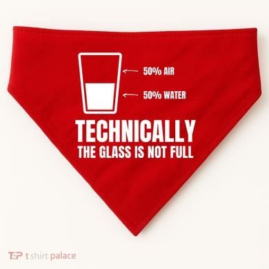 Glass Half Full Funny Technically Not Empty Sarcastic USA-Made Doggie Bandana