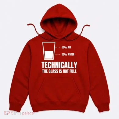 Glass Half Full Funny Technically Not Empty Sarcastic Hoodie