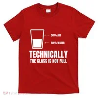 Glass Half Full Funny Technically Not Empty Sarcastic T-Shirt thumb 0