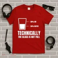 Glass Half Full Funny Technically Not Empty Sarcastic T-Shirt thumb 5