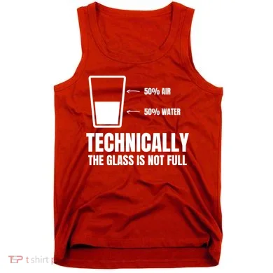 Glass Half Full Funny Technically Not Empty Sarcastic Tank Top