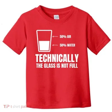 Glass Half Full Funny Technically Not Empty Sarcastic Toddler T-Shirt