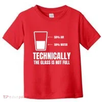 Glass Half Full Funny Technically Not Empty Sarcastic Toddler T-Shirt thumb 0