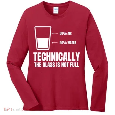 Glass Half Full Funny Technically Not Empty Sarcastic Women's Long Sleeve Shirt