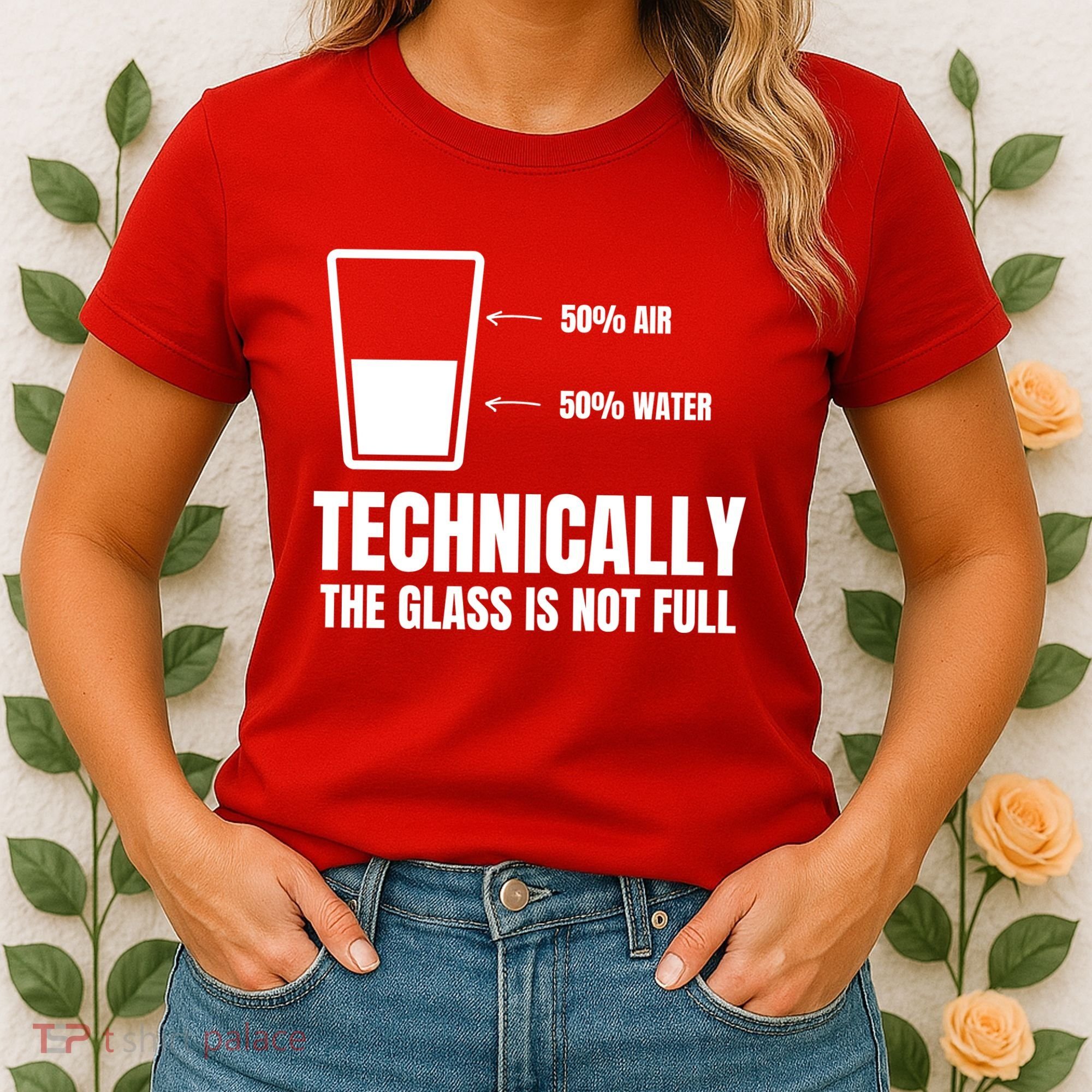 Glass Half Full Funny Technically Not Empty Sarcastic Women's T-Shirt