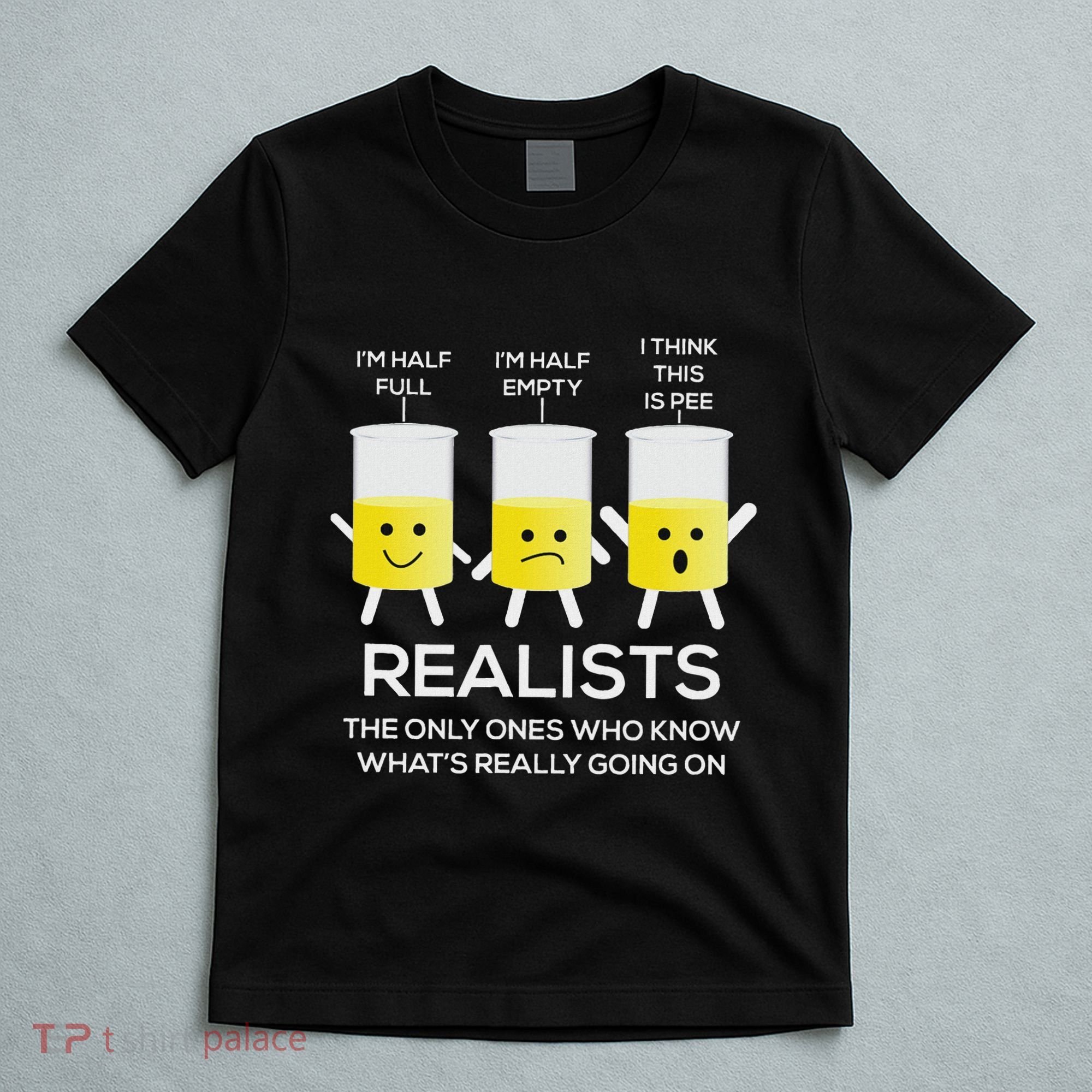 Glass Half Full Half Empty Funny Realists Philosophy T-Shirt