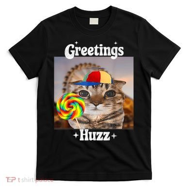 Greetings Huzz Meme Funny Cat Lollipop T-Shirt