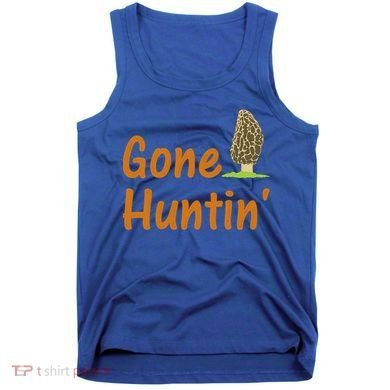 Gone Huntin' Morel Mushroom Hunter Gift Tank Top