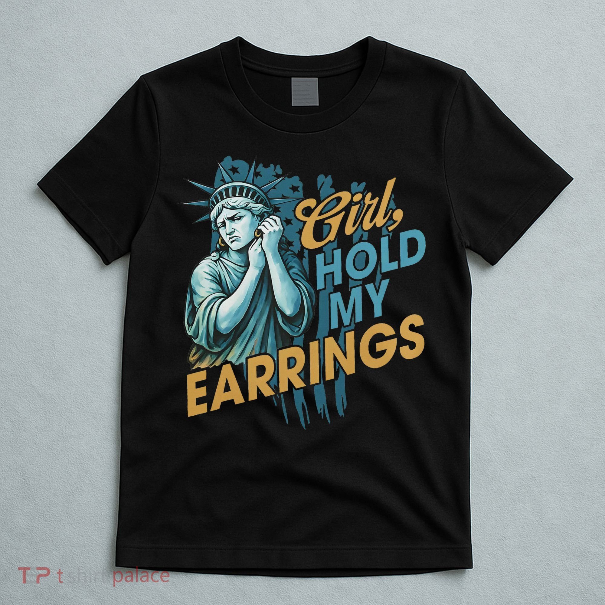Girl Hold My Earrings, Anti Trump Political And Democracy T-Shirt