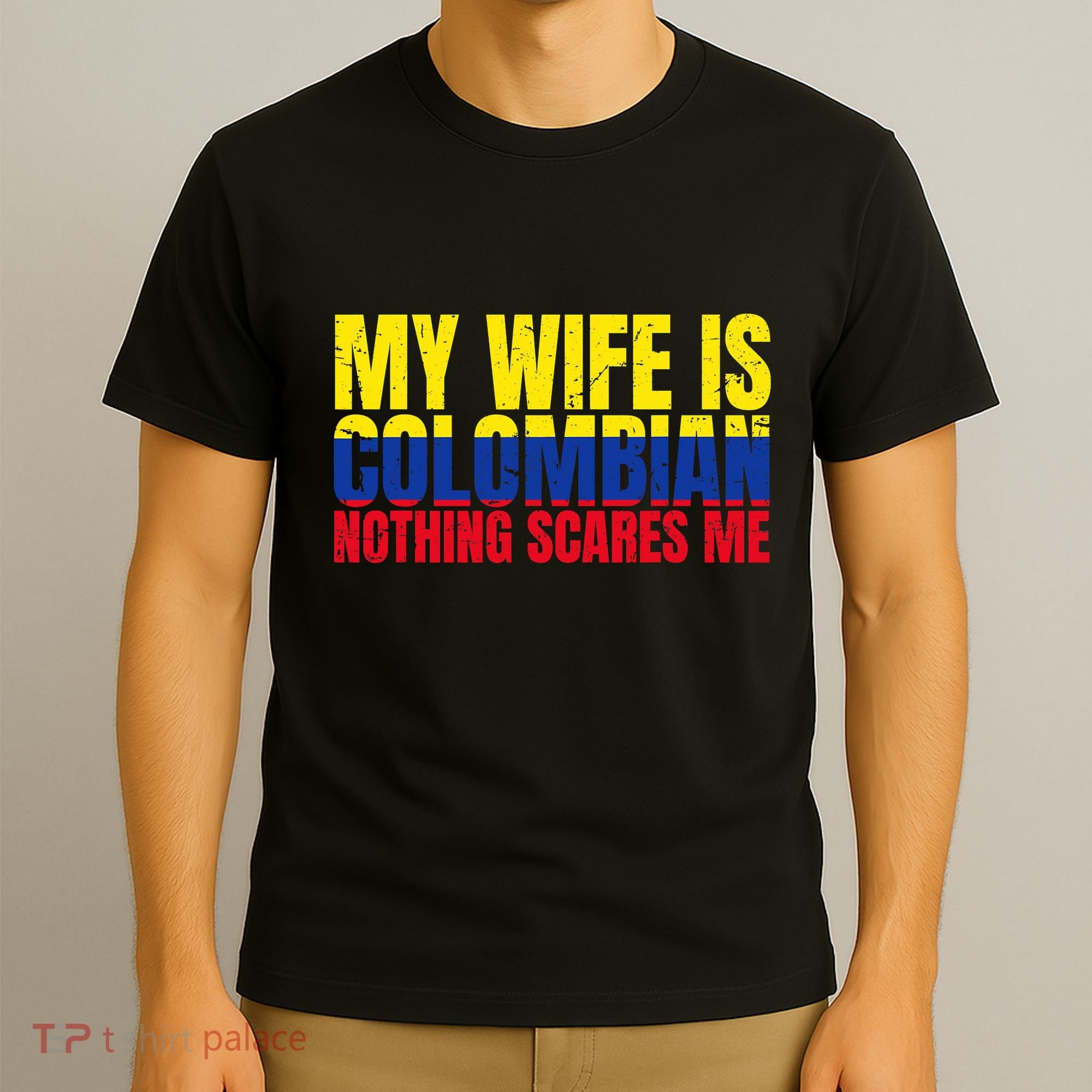 Girlfriend Humor My Wife Is Colombian Nothing Scares Me T-Shirt