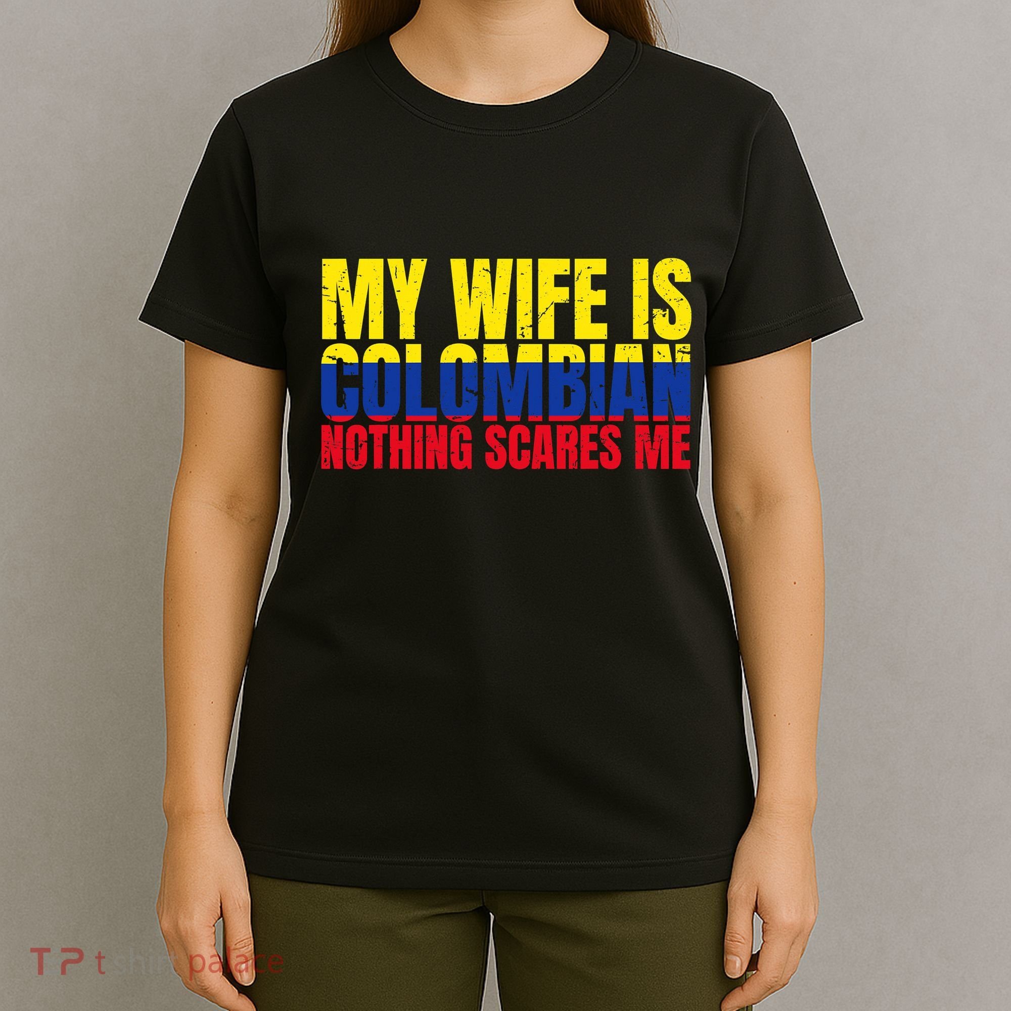 Girlfriend Humor My Wife Is Colombian Nothing Scares Me T-Shirt
