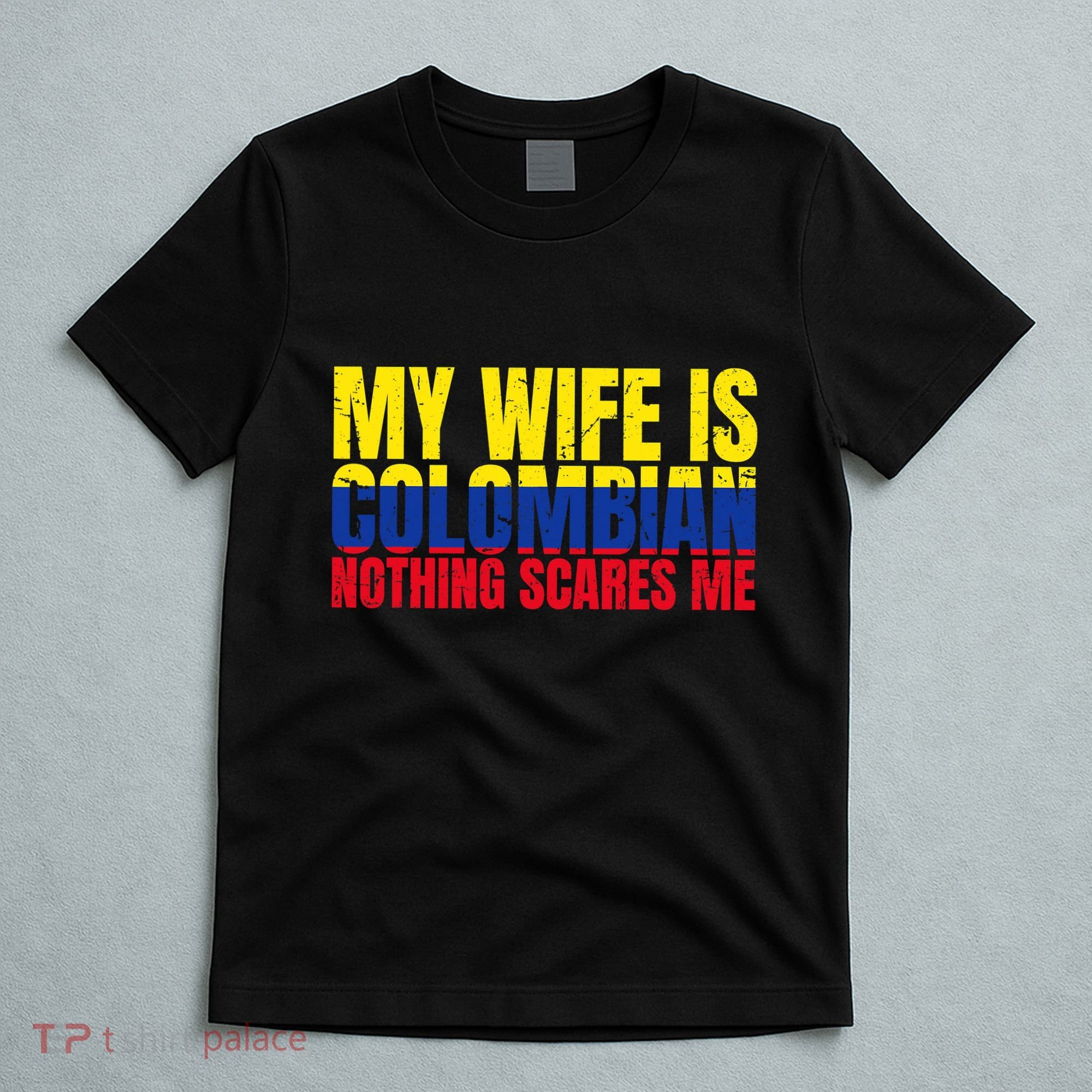 Girlfriend Humor My Wife Is Colombian Nothing Scares Me T-Shirt