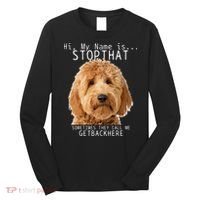 Goldendoodle Hi My Name Is Stop That Funny Dog Doodle Mom Long Sleeve Shirt thumb 0