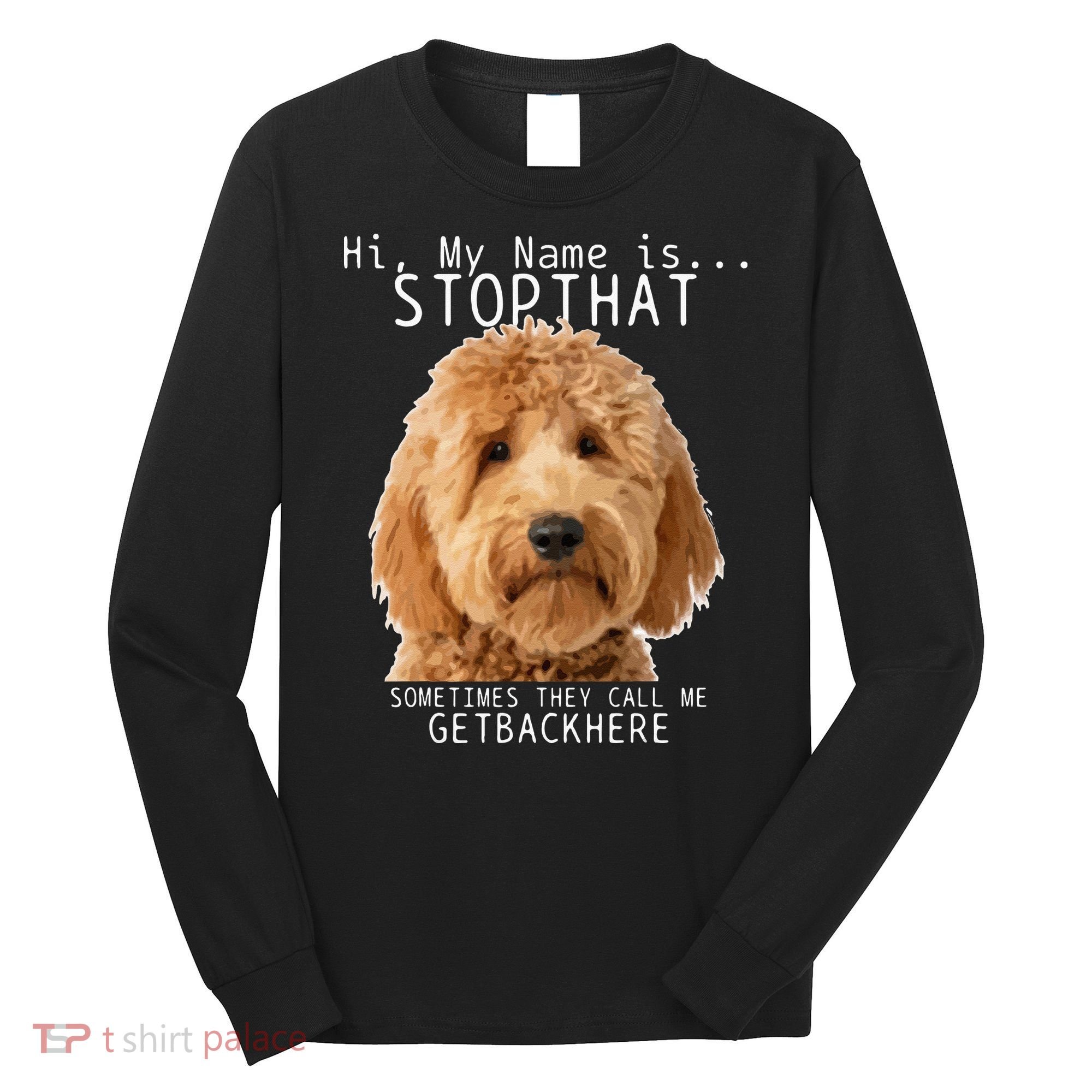 Goldendoodle Hi My Name Is Stop That Funny Dog Doodle Mom Long Sleeve Shirt