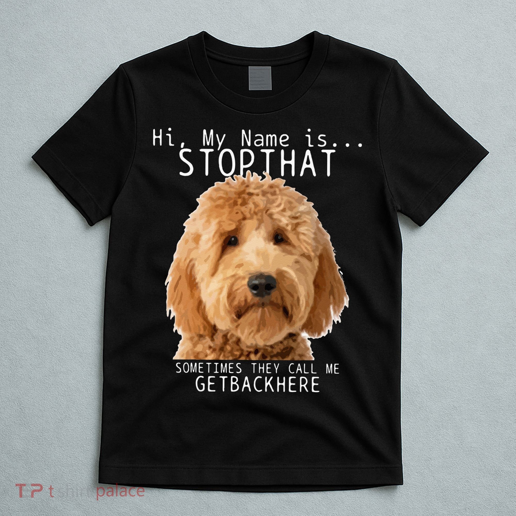Goldendoodle Hi My Name Is Stop That Funny Dog Doodle Mom T-Shirt