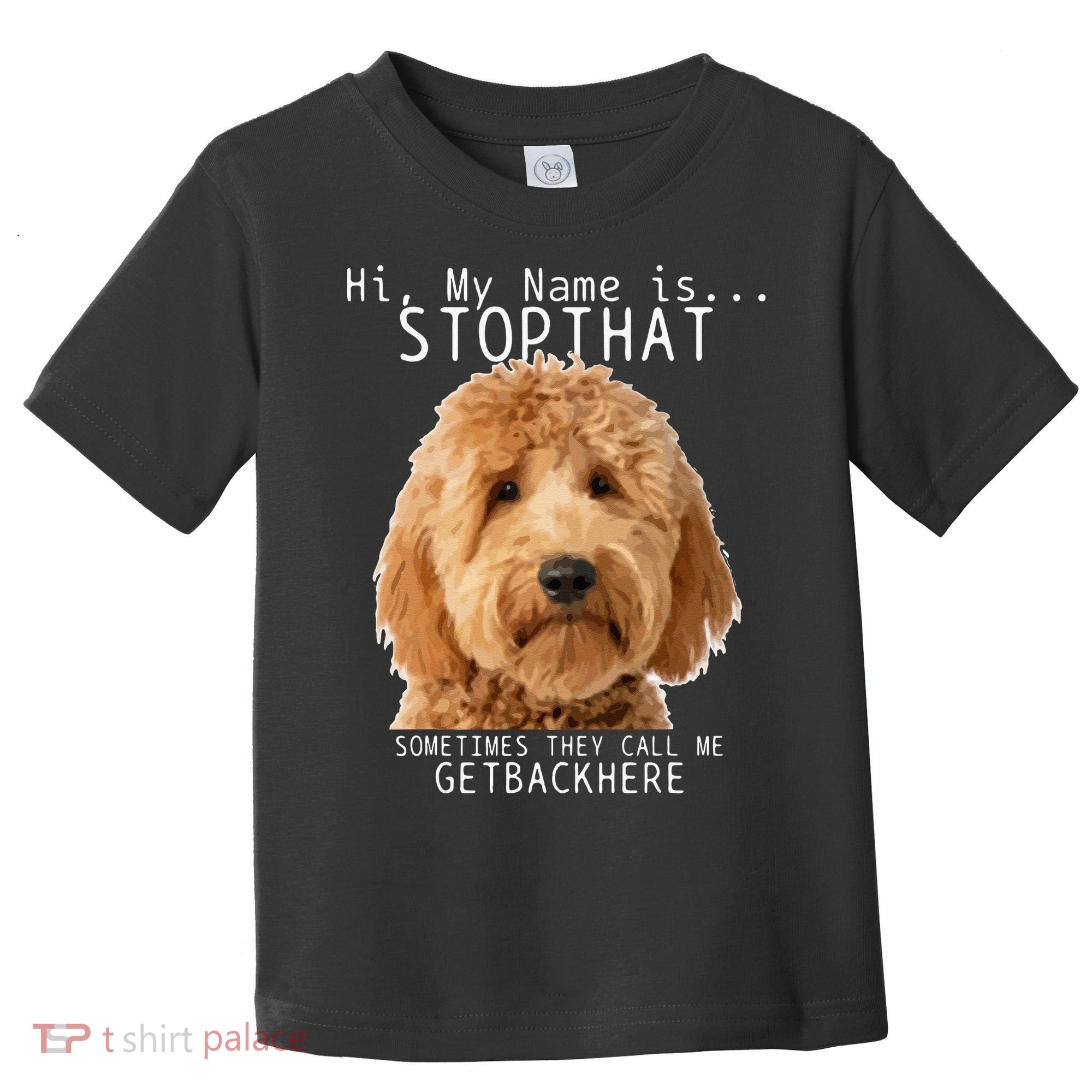 Goldendoodle Hi My Name Is Stop That Funny Dog Doodle Mom Toddler T-Shirt