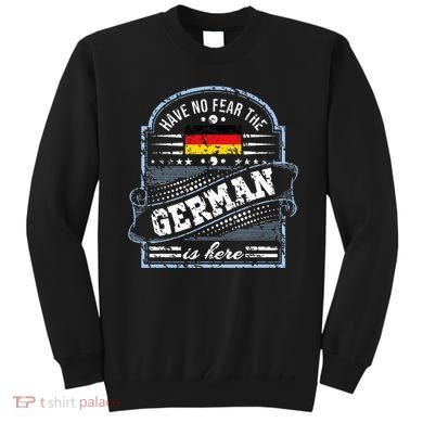 Germany Have No Fear The German Is Here Sweatshirt