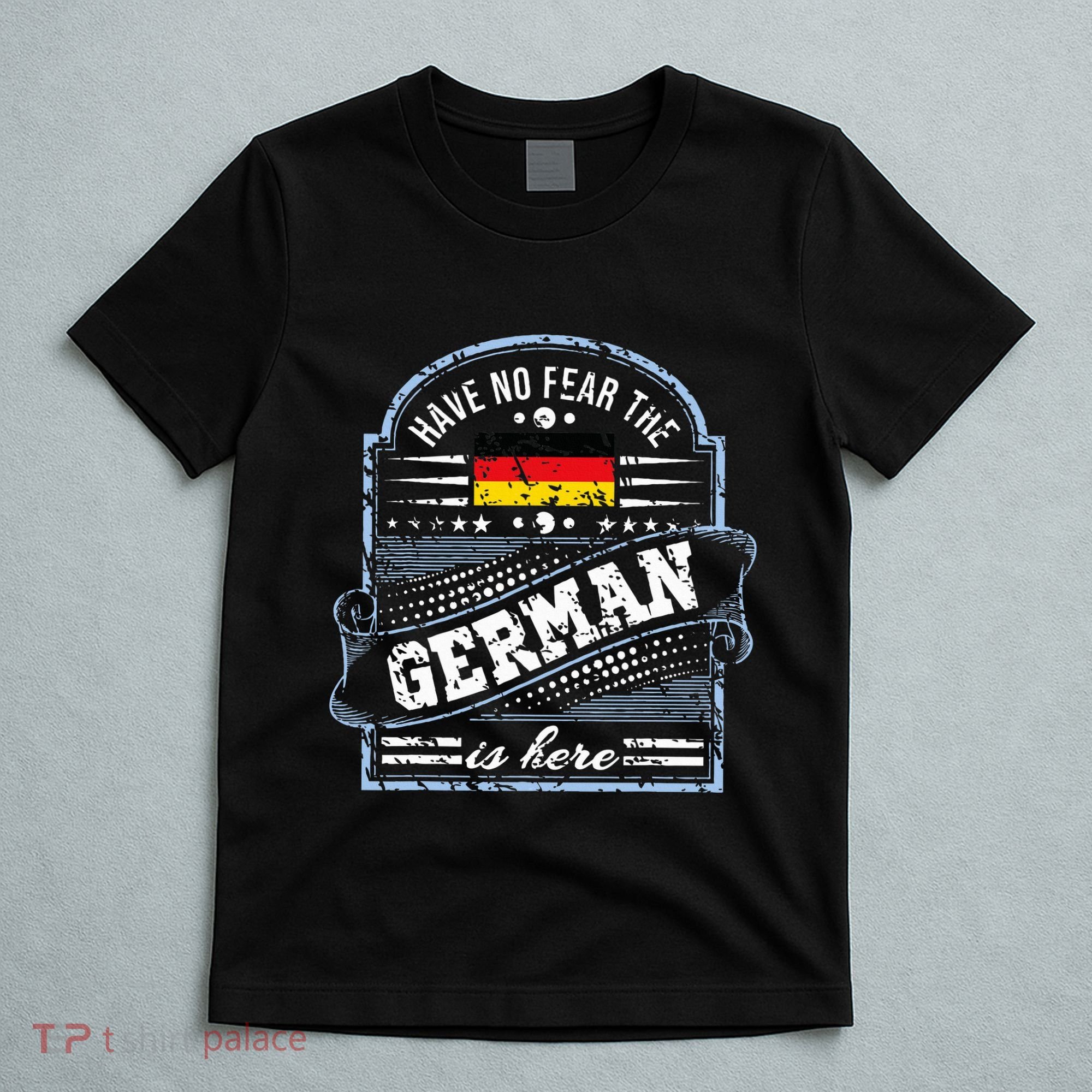 Germany Have No Fear The German Is Here T-Shirt