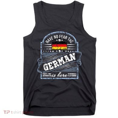 Germany Have No Fear The German Is Here Tank Top