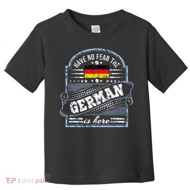 Germany Have No Fear The German Is Here Toddler T-Shirt