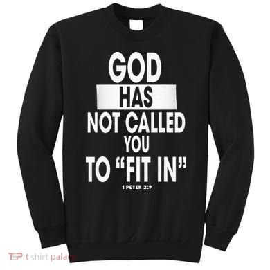 God Has Not Called You To FitIn 1 Peter 2 9 Sweatshirt