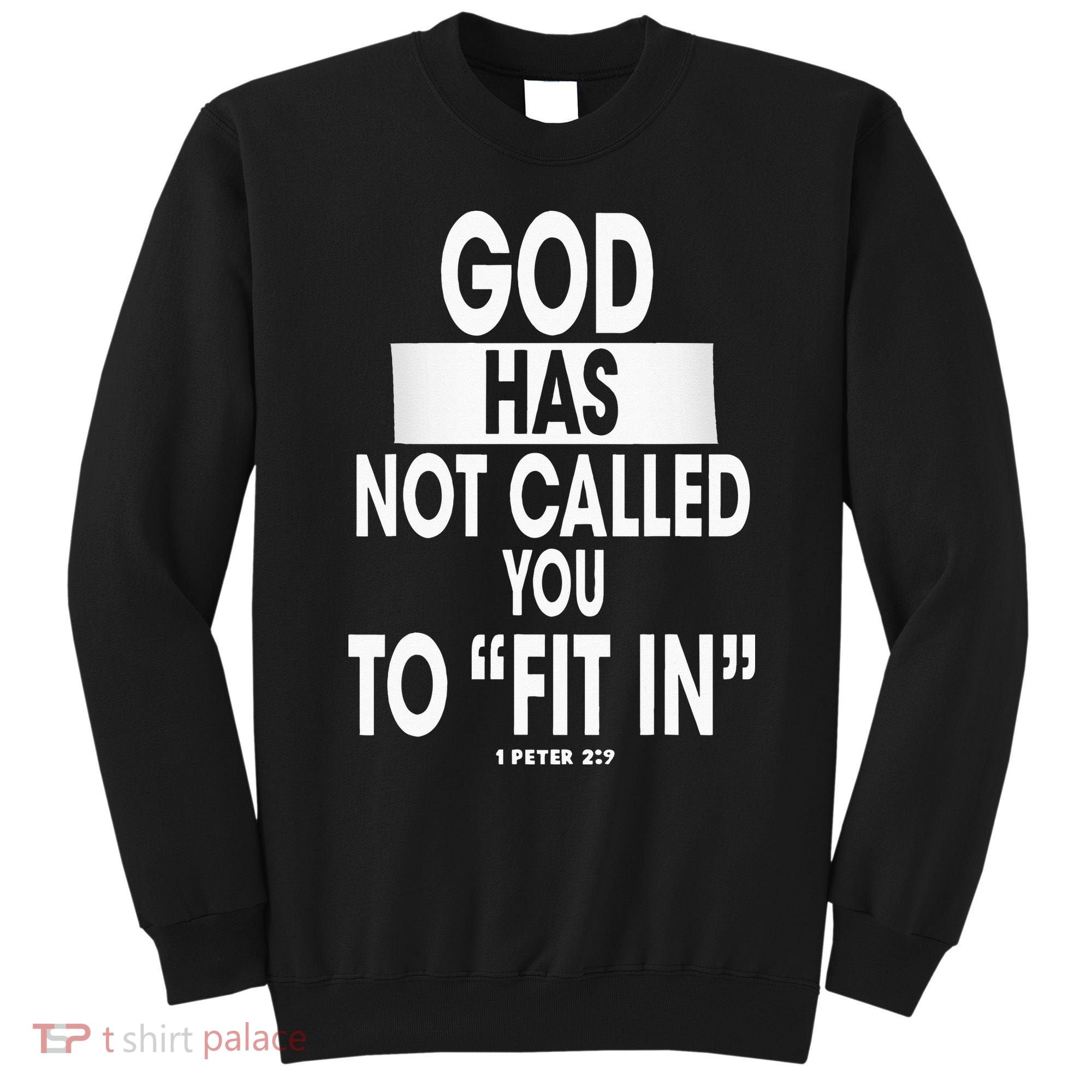 God Has Not Called You To FitIn 1 Peter 2 9 Sweatshirt