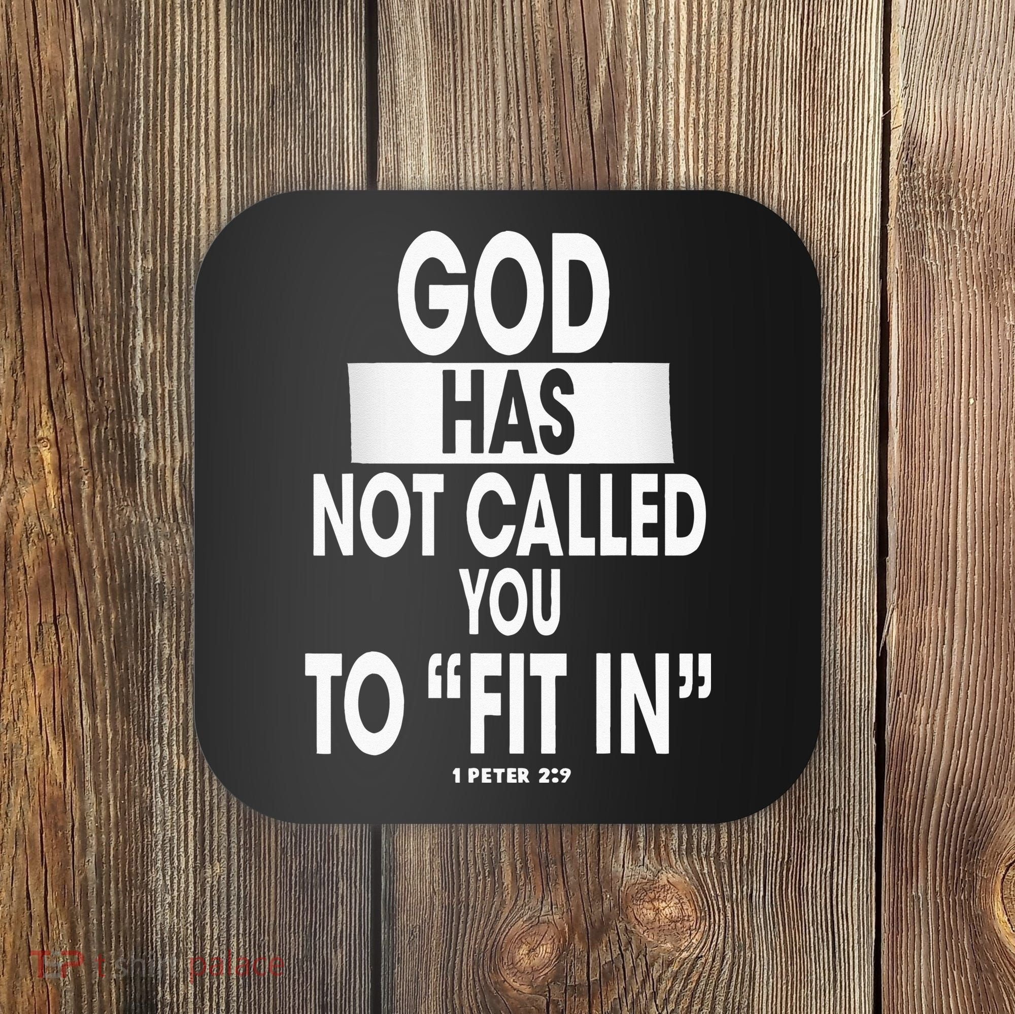 God Has Not Called You To FitIn 1 Peter 2 9 Coaster