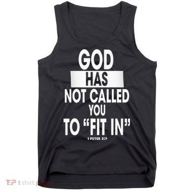 God Has Not Called You To FitIn 1 Peter 2 9 Tank Top
