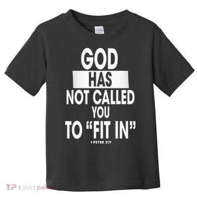 God Has Not Called You To FitIn 1 Peter 2 9 Toddler T-Shirt