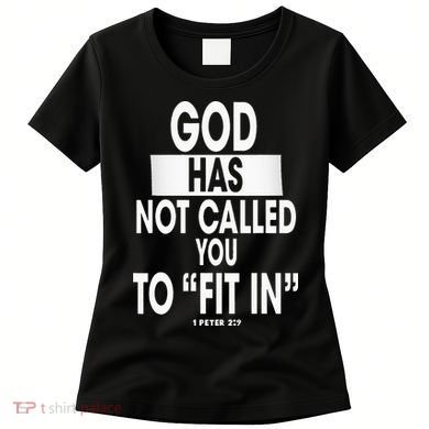 God Has Not Called You To FitIn 1 Peter 2 9 Women's T-Shirt