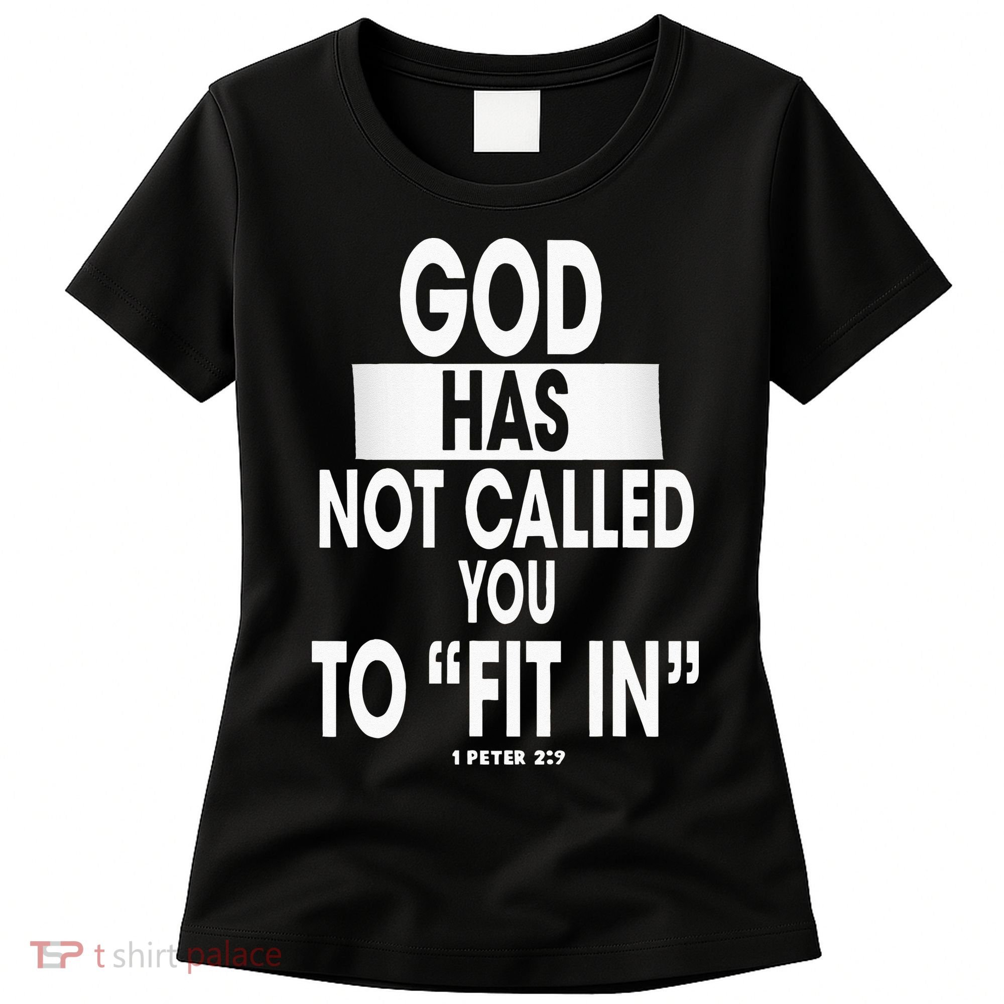 God Has Not Called You To FitIn 1 Peter 2 9 Women's T-Shirt