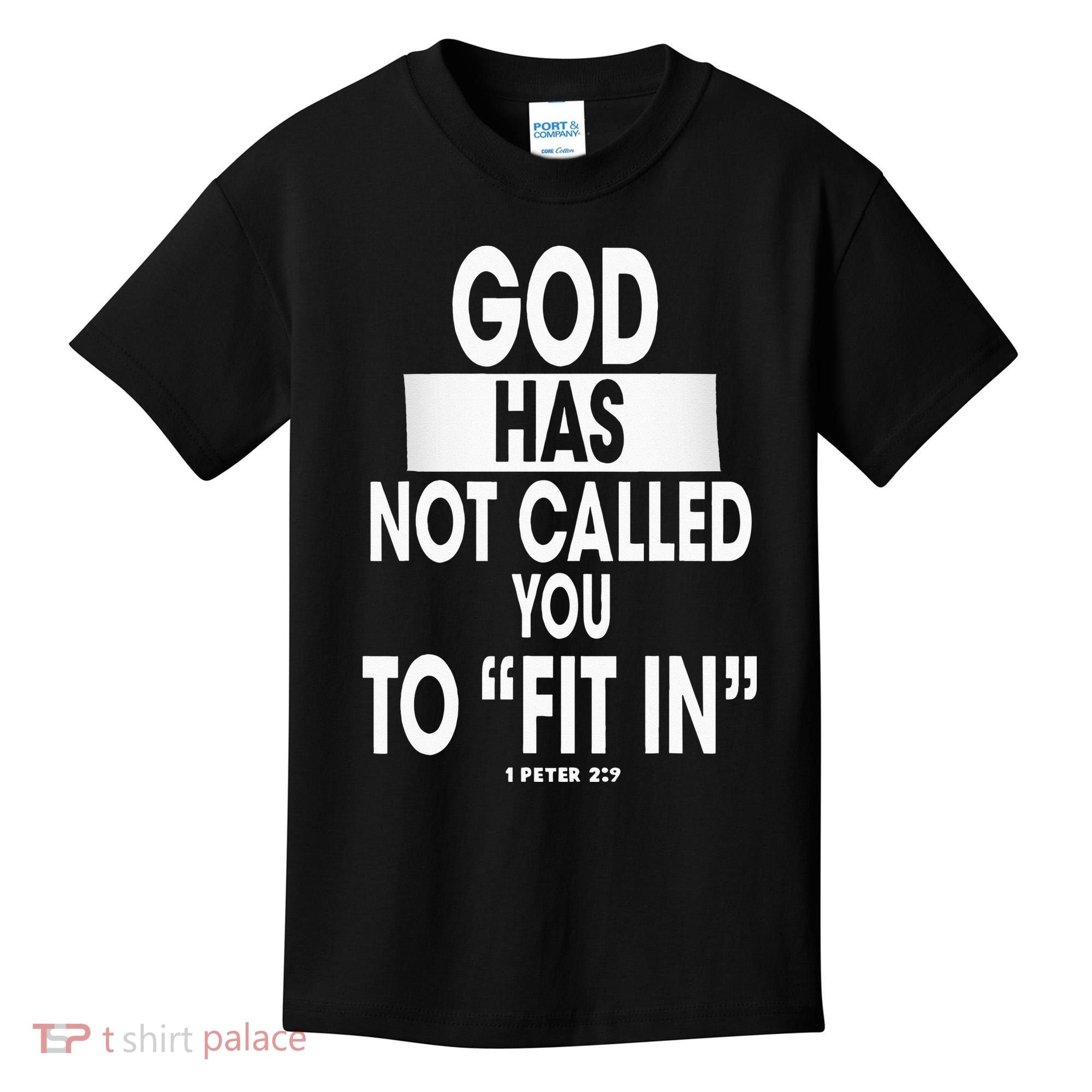 God Has Not Called You To FitIn 1 Peter 2 9 Kids T-Shirt