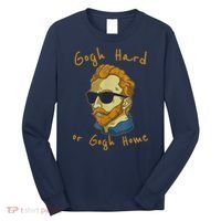 Gogh Hard Or Gogh Home Funny Vincent Van Gogh Long Sleeve Shirt thumb 0