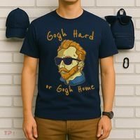 Gogh Hard Or Gogh Home Funny Vincent Van Gogh T-Shirt thumb 6