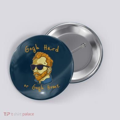 Gogh Hard Or Gogh Home Funny Vincent Van Gogh Button