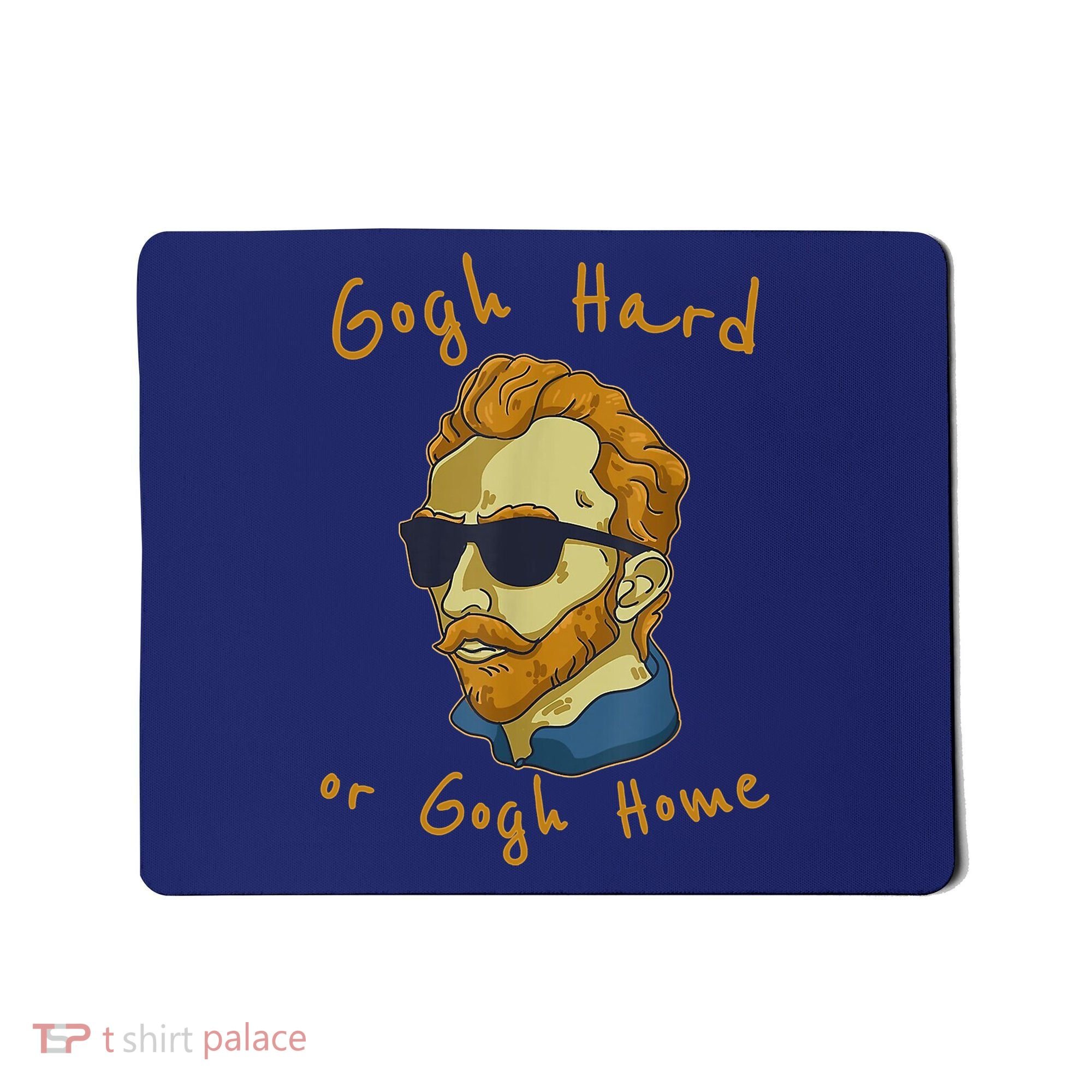 Gogh Hard Or Gogh Home Funny Vincent Van Gogh Mousepad