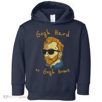 Gogh Hard Or Gogh Home Funny Vincent Van Gogh Toddler Hoodie thumb 0