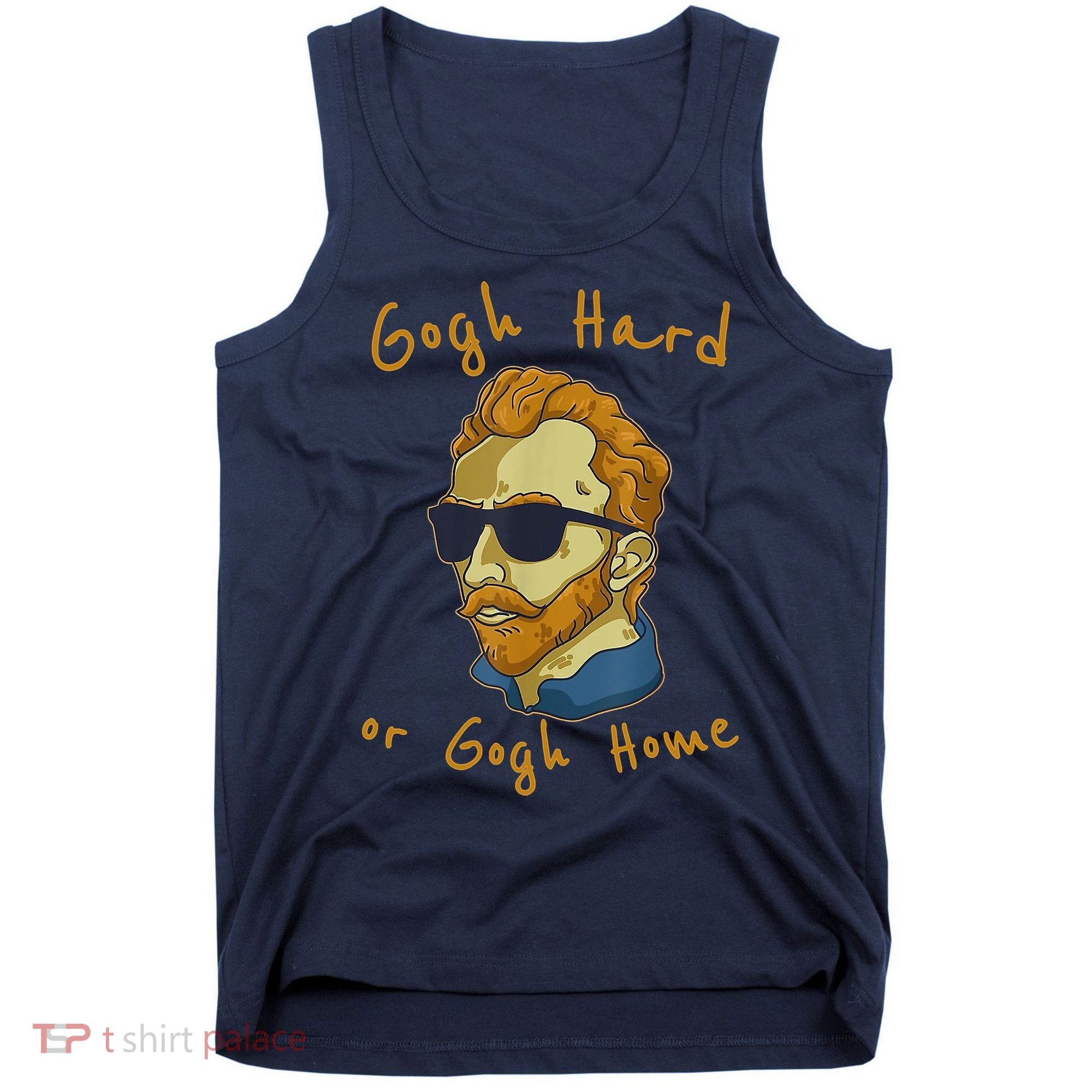 Gogh Hard Or Gogh Home Funny Vincent Van Gogh Tank Top