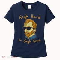 Gogh Hard Or Gogh Home Funny Vincent Van Gogh Women's T-Shirt thumb 0
