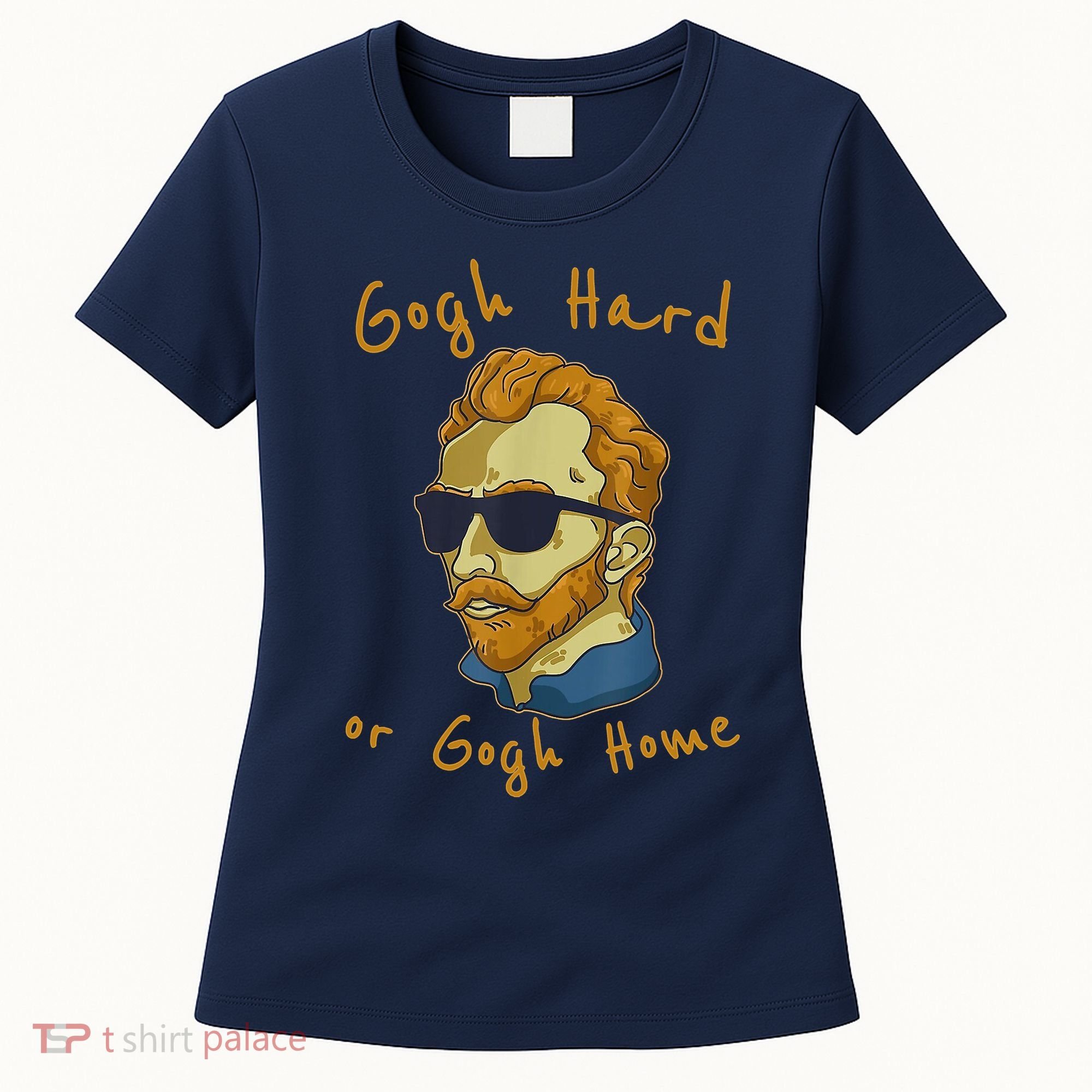 Gogh Hard Or Gogh Home Funny Vincent Van Gogh Women's T-Shirt